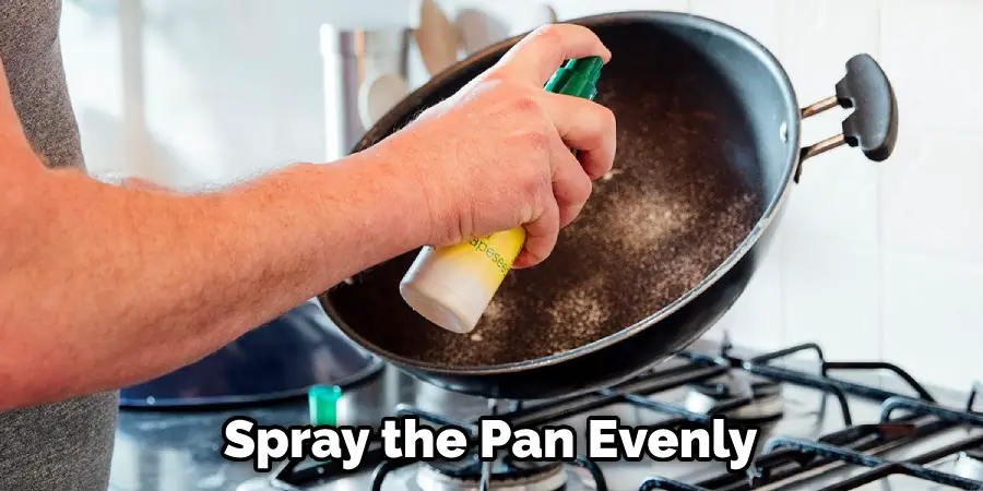 Spray the Pan Evenly