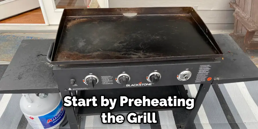 Start by Preheating the Grill