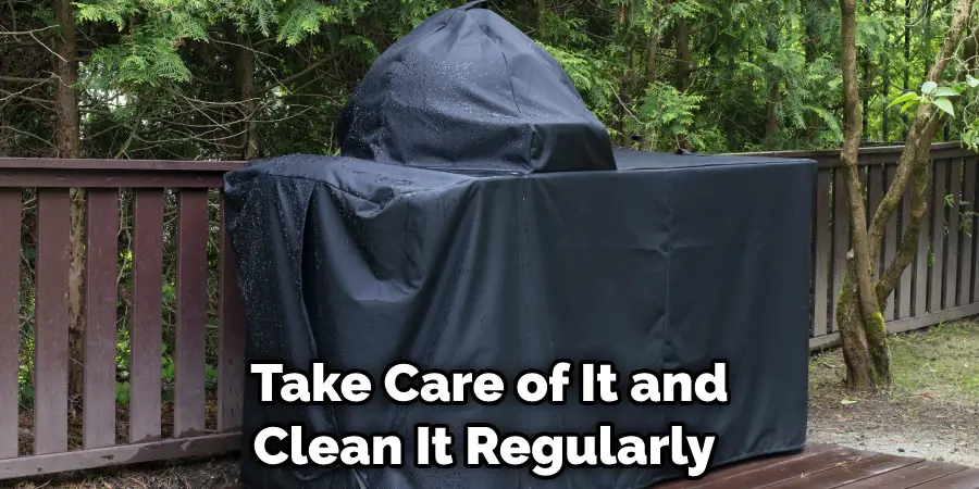 Take Care of It and Clean It Regularly 