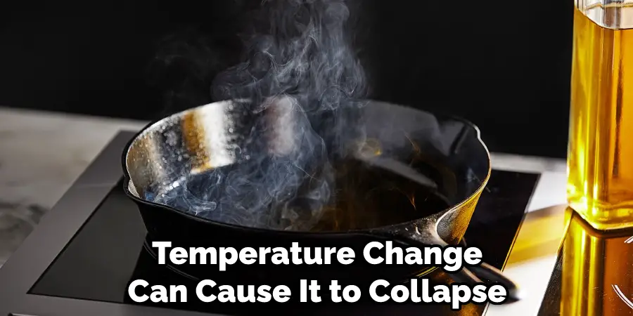 Temperature Change Can Cause It to Collapse