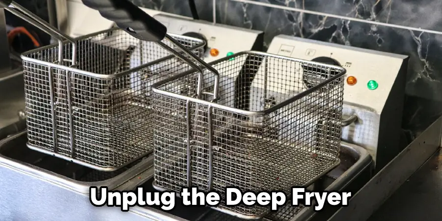 Unplug the Deep Fryer
