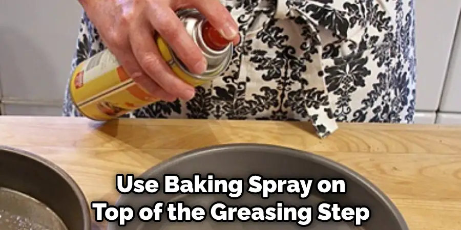 Use Baking Spray on Top of the Greasing Step
