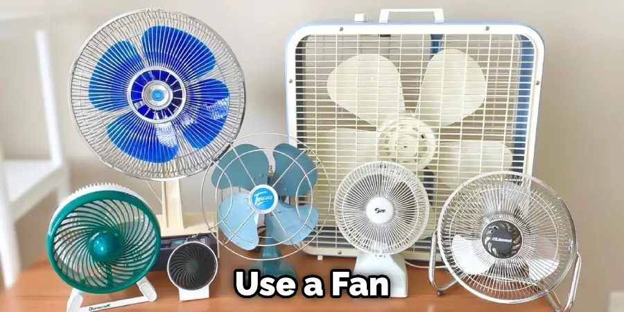 Use a Fan
