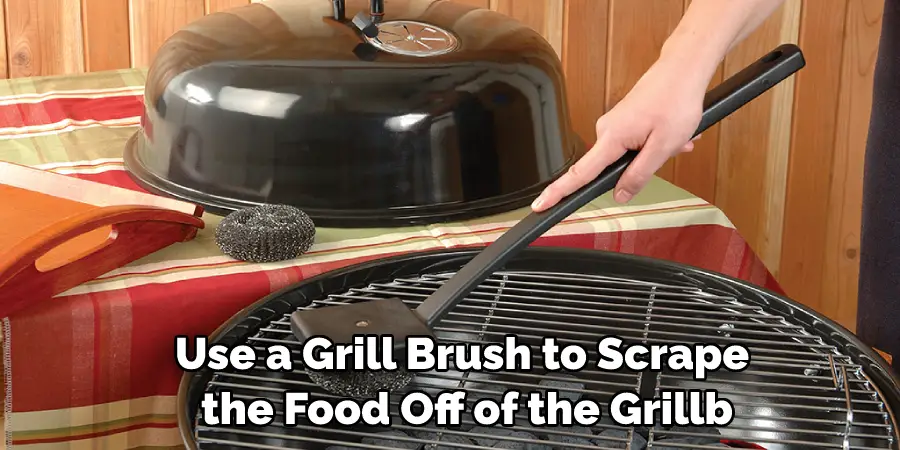 Use a Grill Brush to Scrape the Food Off of the Grillb