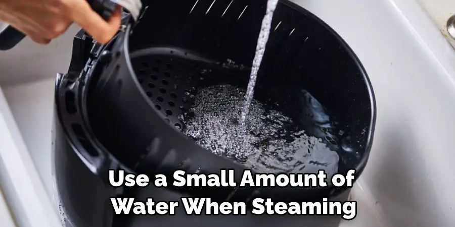 Use a Small Amount of Water When Steaming