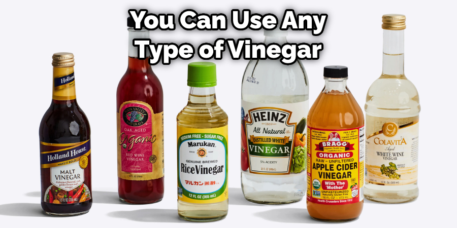 You Can Use Any Type of Vinegar