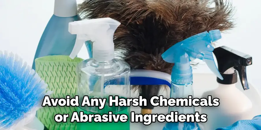 Avoid Any Harsh Chemicals or Abrasive Ingredients