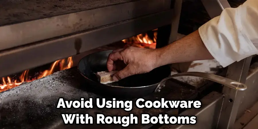 Avoid Using Cookware With Rough Bottoms