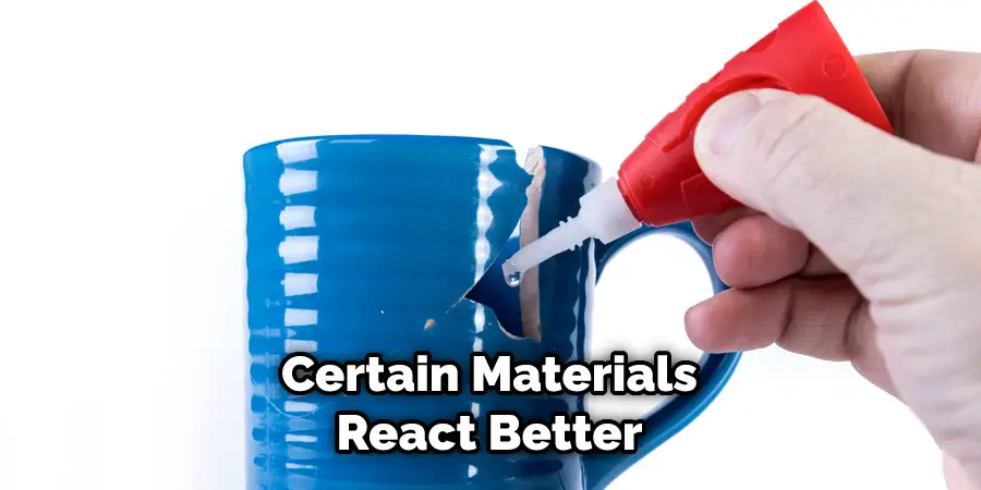 Certain Materials React Better