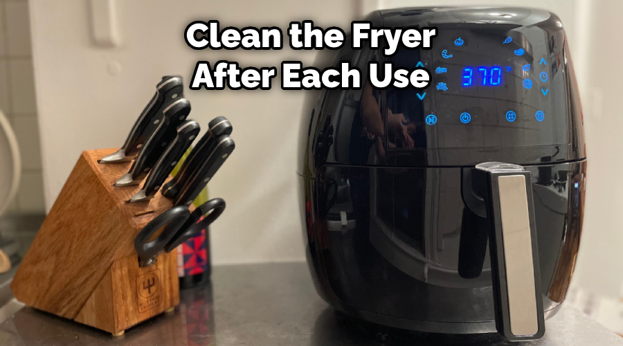 Clean the Fryer After Each Use