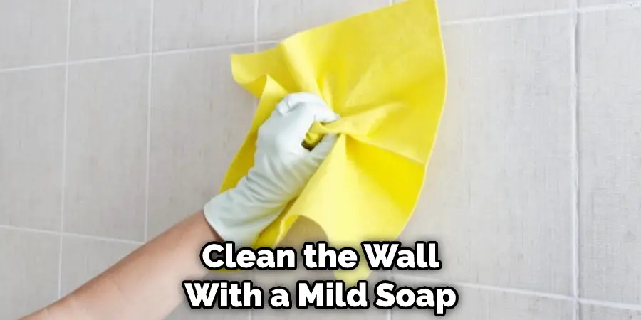 Clean the Wall With a Mild Soap