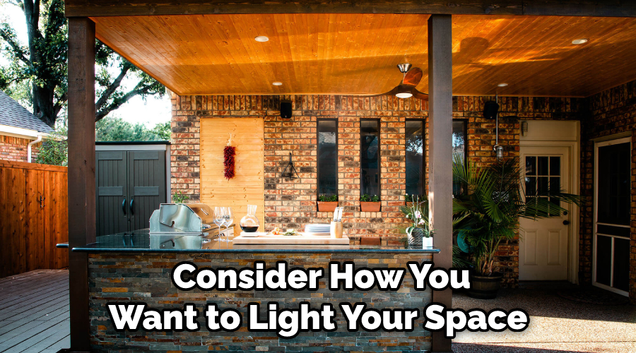  Consider How You Want to Light Your Space