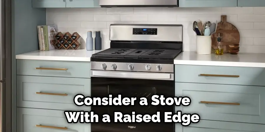 Consider a Stove With a Raised Edge