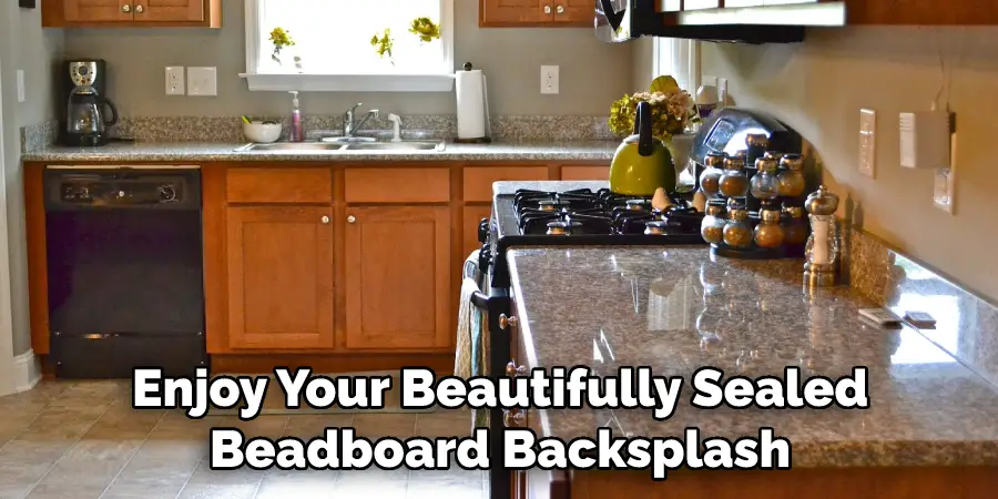 Enjoy Your Beautifully Sealed Beadboard Backsplash