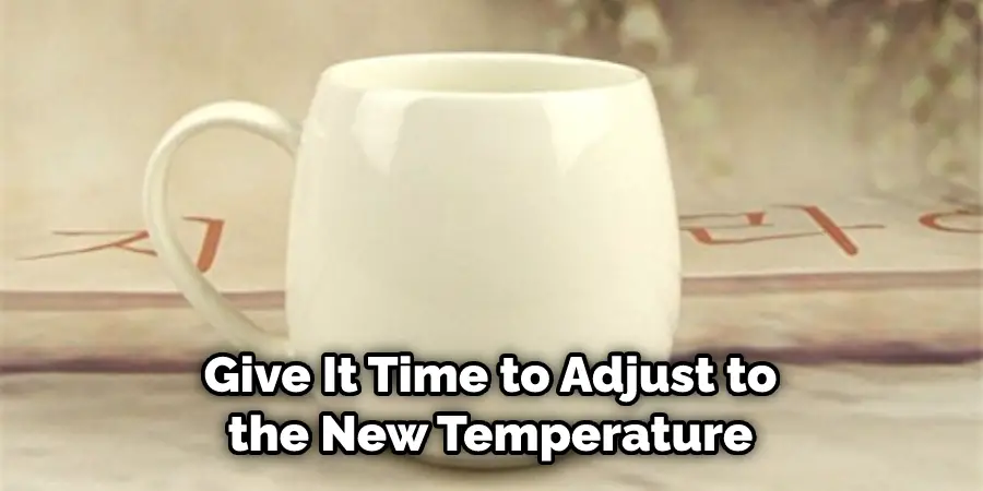 Give It Time to Adjust to the New Temperature