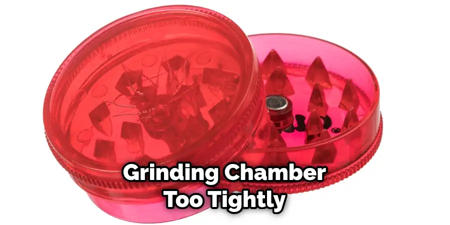 Grinding Chamber Too Tightly