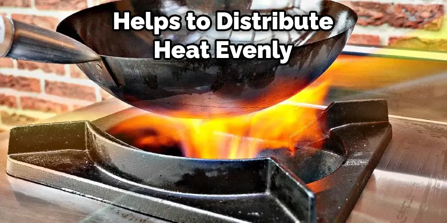 Helps to Distribute Heat Evenly