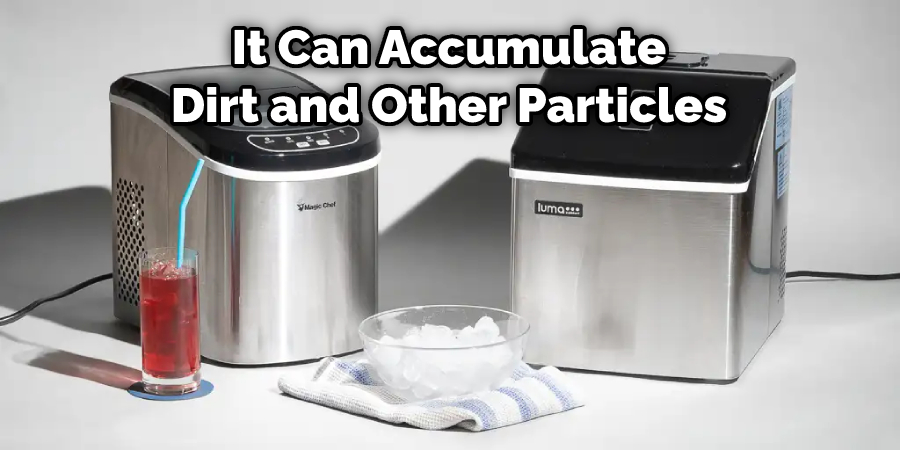 It Can Accumulate Dirt and Other Particles