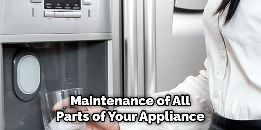 Maintenance of All Parts of Your Appliance