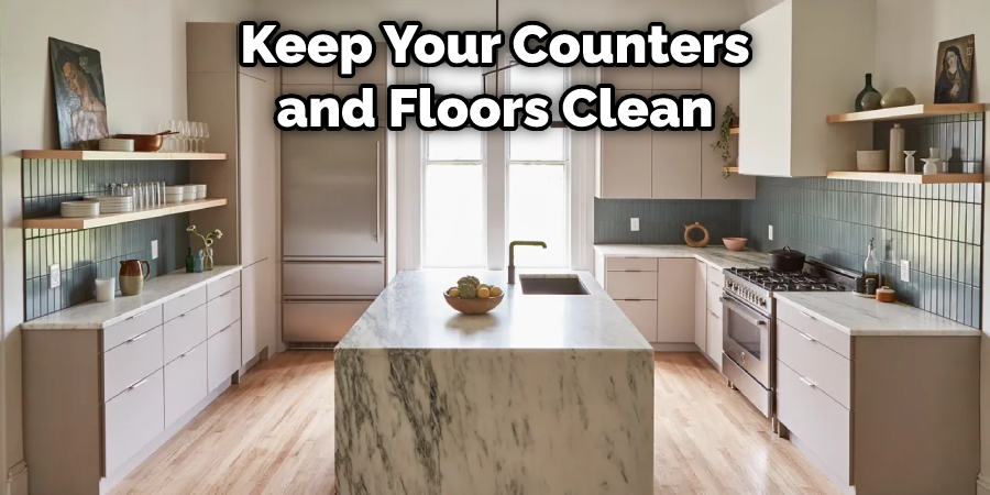 Make Sure to Keep Your Counters and Floors Clean