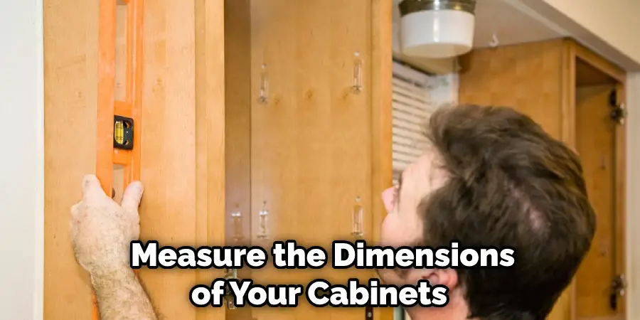  Measure the Dimensions of Your Cabinets