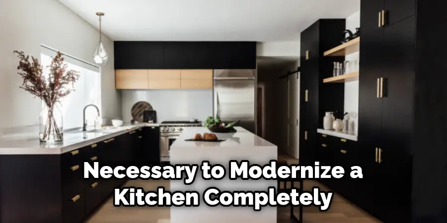 Necessary to Modernize a Kitchen Completely