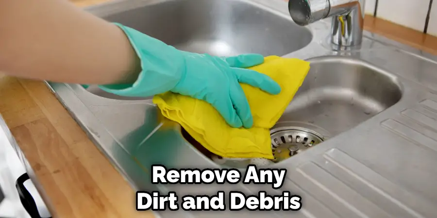 Remove Any Dirt and Debris
