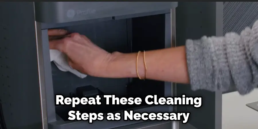 Repeat These Cleaning Steps as Necessary