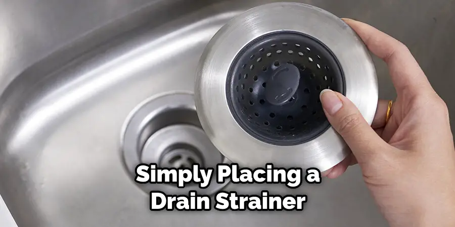 Simply Placing a Drain Strainer