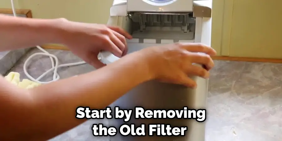 Start by Removing the Old Filter 
