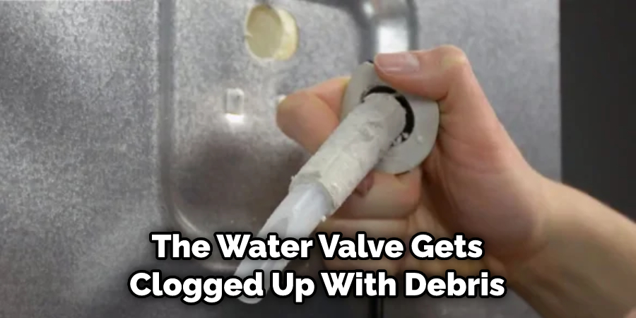 The Water Valve Gets Clogged Up With Debris