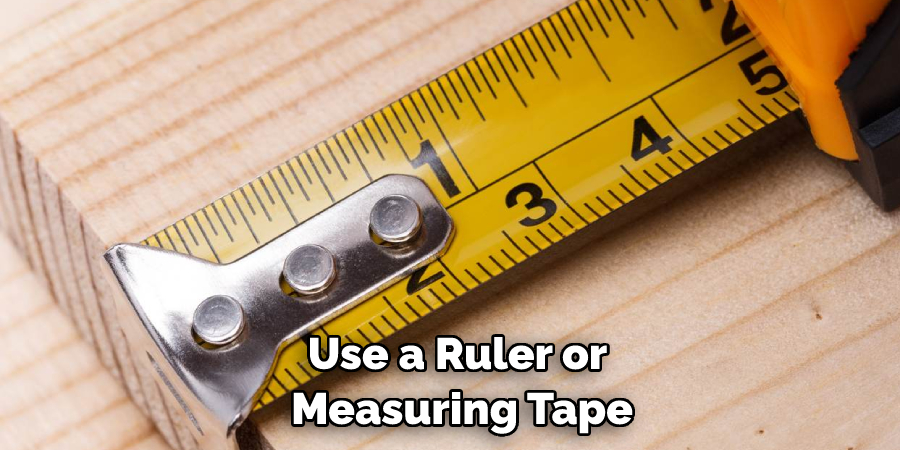 Use a Ruler or Measuring Tape