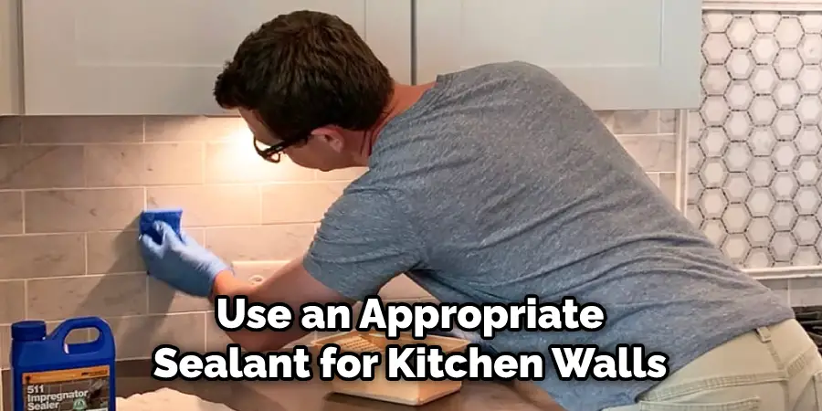 Use an Appropriate Sealant for Kitchen Walls