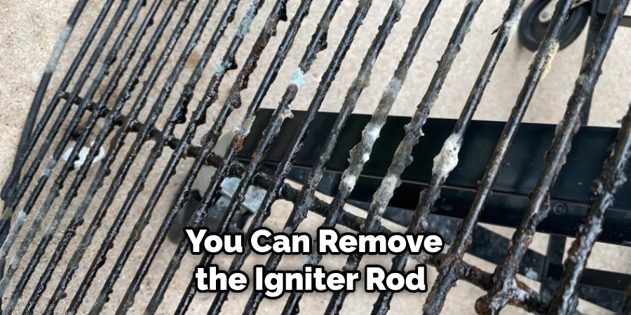 You Can Remove the Igniter Rod 