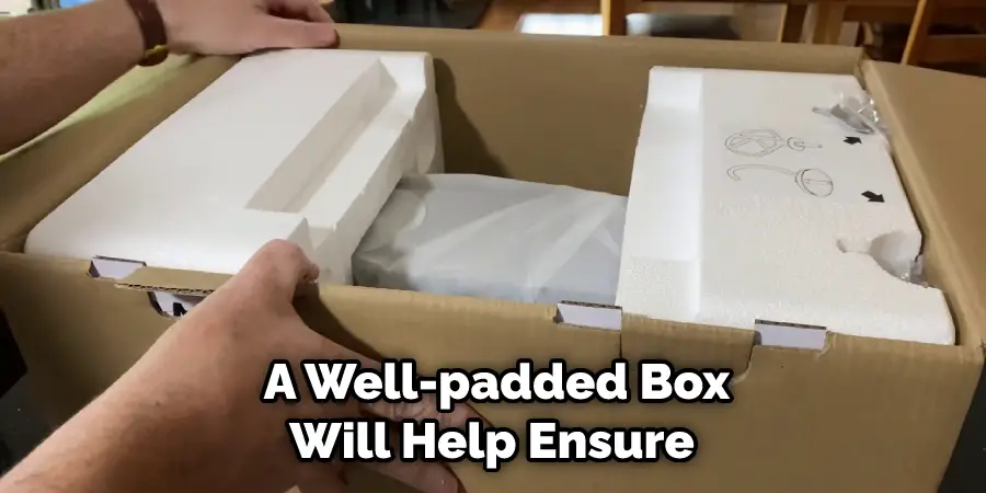  A Well-padded Box
Will Help Ensure