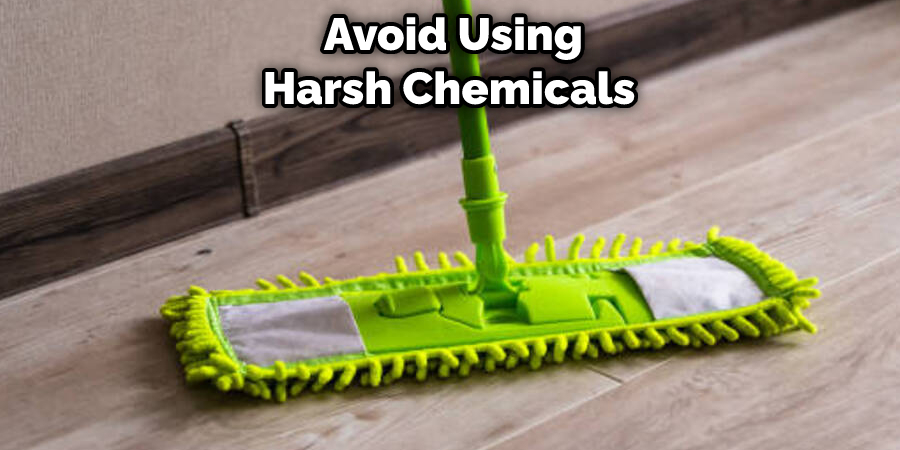  Avoid Using Harsh Chemicals