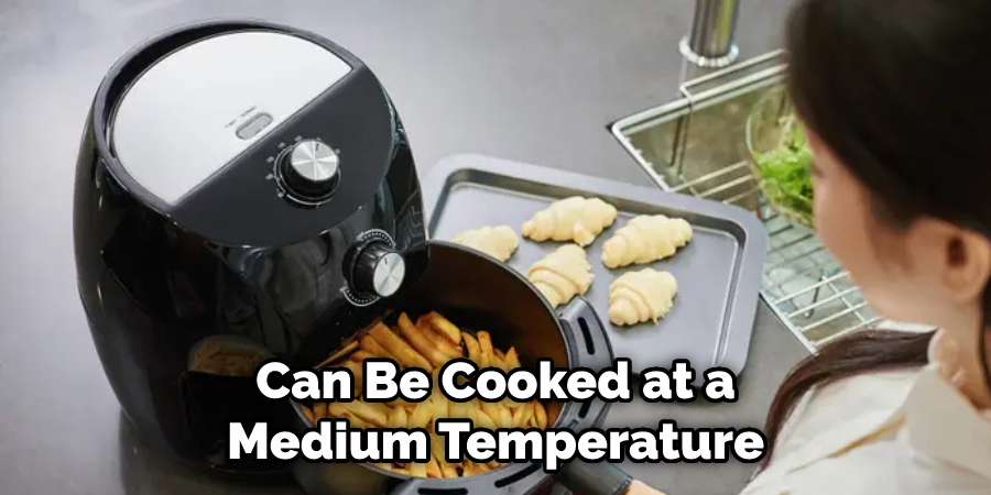 Can Be Cooked at a Medium Temperature