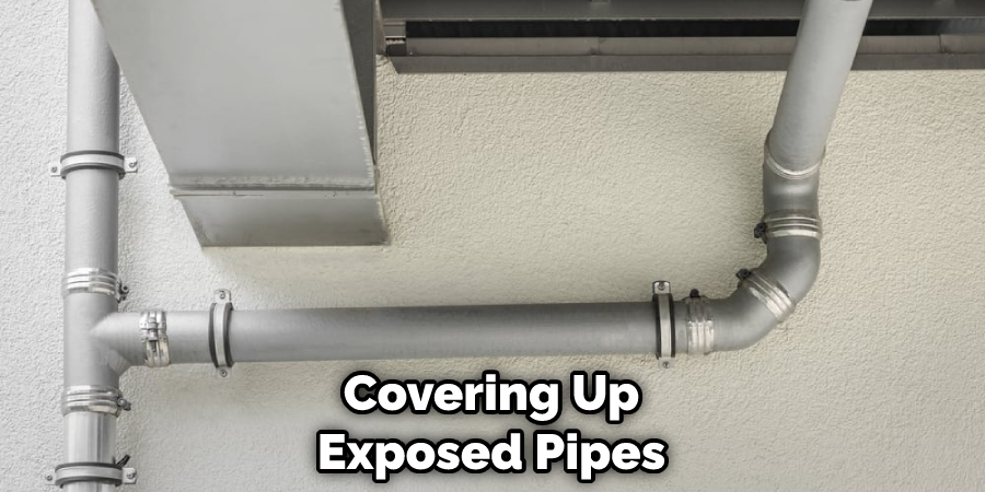 Covering Up Exposed Pipes