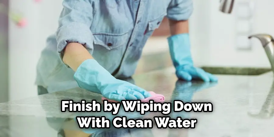 Finish by Wiping Down With Clean Water