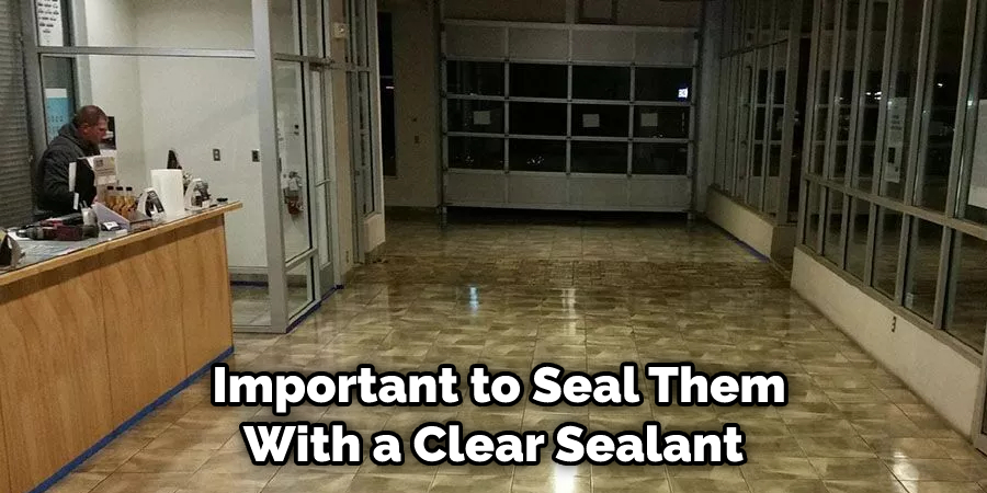  Important to Seal Them With a Clear Sealant