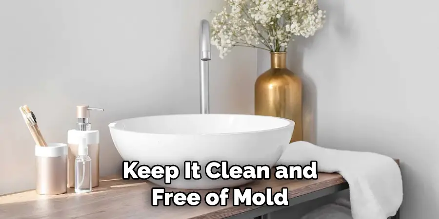 Keep It Clean and Free of Mold