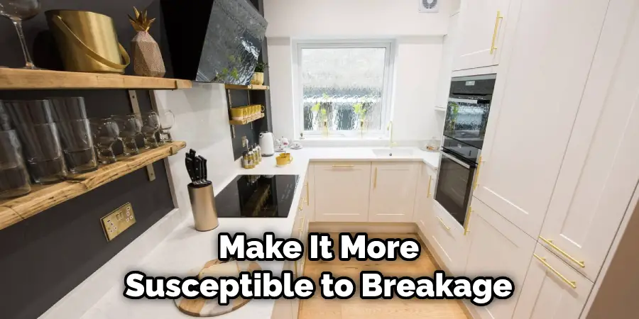 Make It More Susceptible to Breakage
