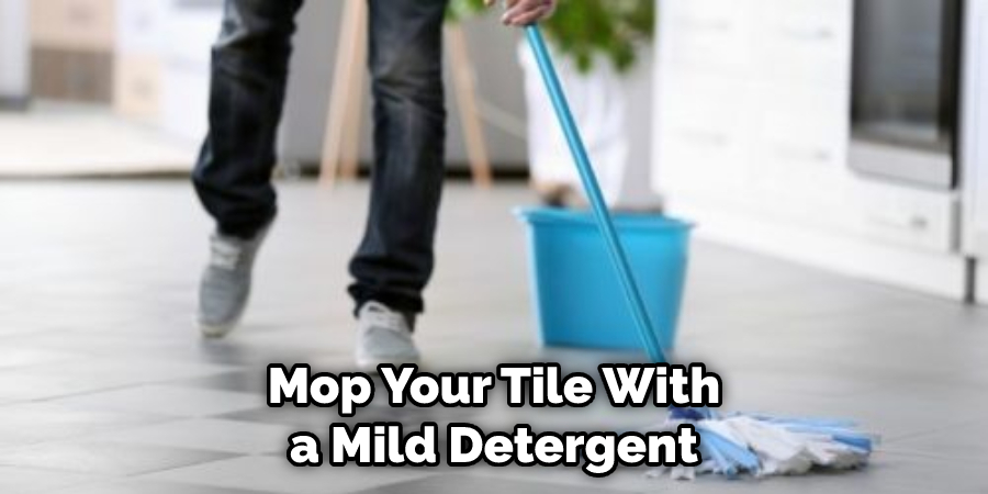 Mop Your Tile With a Mild Detergent