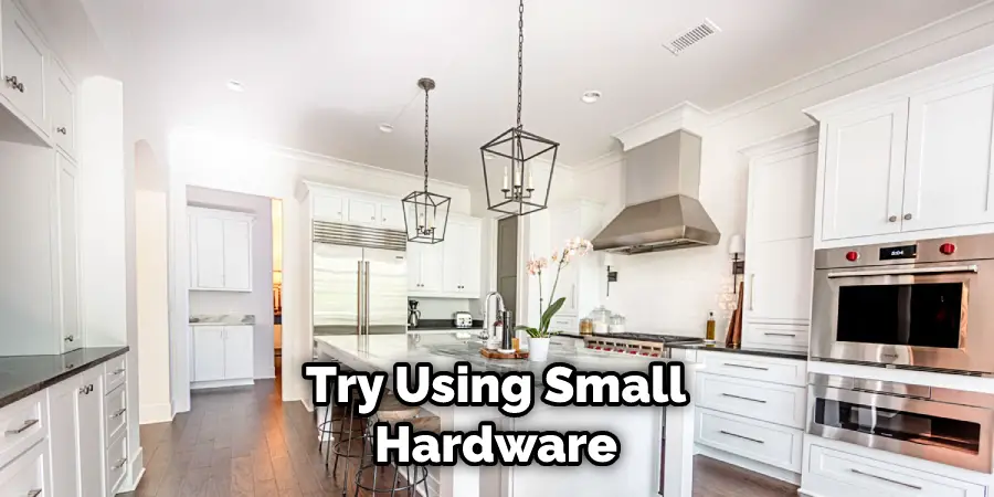 Try Using Small Hardware