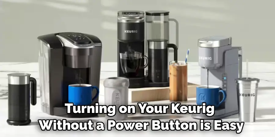Turning on Your Keurig Without a Power Button is Easy