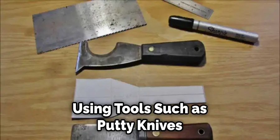 Using Tools Such as Putty Knives