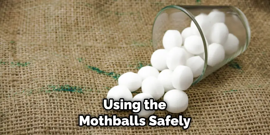 Using the Mothballs Safely