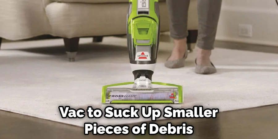 Vac to Suck Up Smaller Pieces of Debris