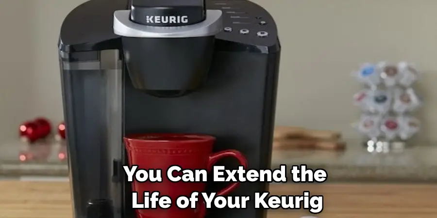 You Can Extend the Life of Your Keurig