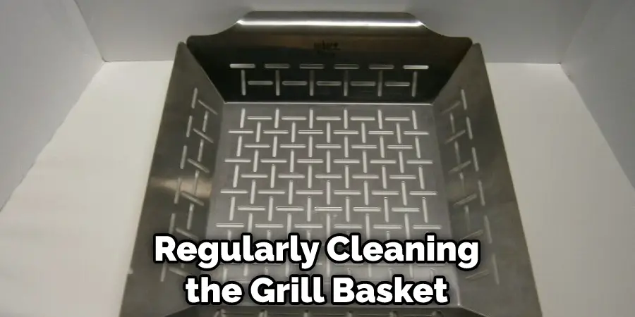 Regularly Cleaning
the Grill Basket